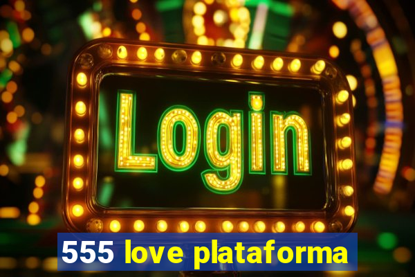 555 love plataforma